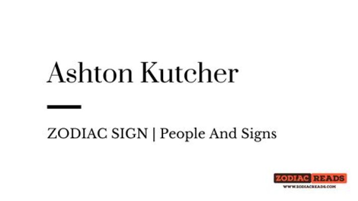 What Is Ashton Kutcher's Zodiac Sign?
